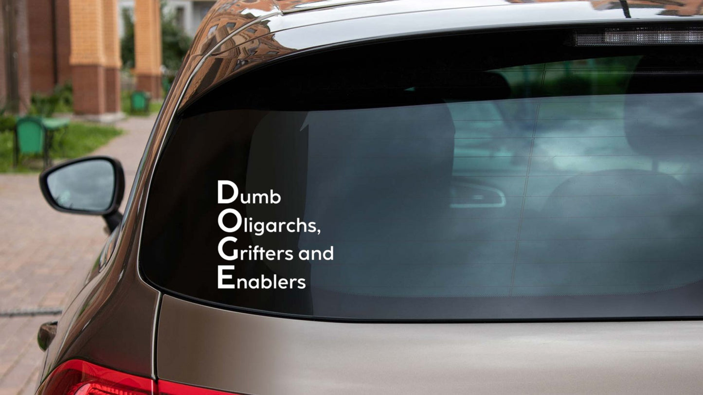 DOGE - Dumb Oligarchs, Grifters and Enablers Vinyl Decal / Sticker - Available in multiple sizes and colors
